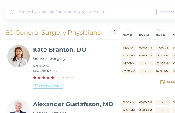 Patients can search by specialty or condition to find a top-rated physician in our network, read the reviews, and select a specialist.